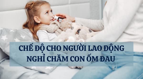 nguoi-lao-dong-duoc-nghi-toi-da-bao-nhieu-ngay-cham-soc-con-om-dau (1).jpg 0