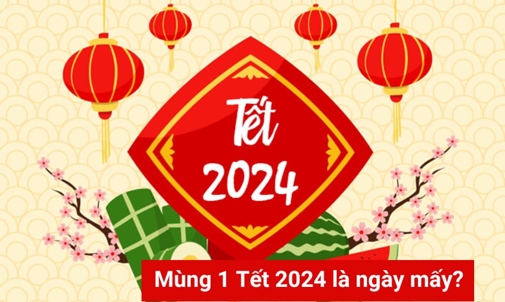 Mùng 1 Tết Nguyên đán Giáp Thìn 2024 vào ngày nào dương lịch?