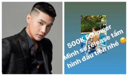 Noo Phước Thịnh thách thức fan 500k follow để tung ảnh 'cực nóng'?