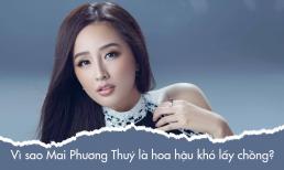 'Phẫu thuật' sao: Vì sao Mai Phương Thúy là Hoa hậu khó lấy chồng?