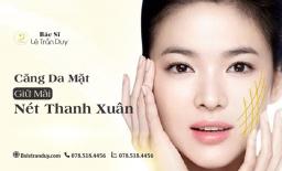 Căng da mặt đẹp và an toàn ở bác sĩ giỏi