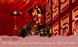 Tuấn Trần: “Tôi không ai yêu nên không vướng tin đồn tình cảm”