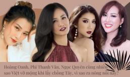 Hoàng Oanh, Phi Thanh Vân, Ngọc Quyên cùng nhiều sao Việt vỡ mộng khi lấy chồng Tây, vì sao ra nông nỗi này?
