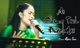 Nam Em 'gây bão' với bản cover hit đình đám 'Ai chung tình được mãi'