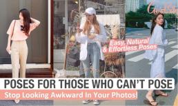 Những cách tạo dáng dễ dàng, tự nhiên này giúp các cô nàng ngại chụp ảnh có được khoảnh khắc đẹp nhất