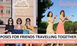 Những tư thế vui nhộn, kỳ quặc và dễ thương cho một nhóm bạn thân đi du lịch cùng nhau