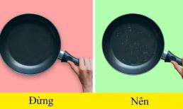 Mẹo nấu ăn bằng chảo chống dính giúp thức ăn chín đều, không tốn nhiều dầu và thủ thuật hữu ích khác