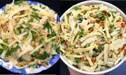 Chán xào hay nấu canh, thử làm món nộm măng vừa ngon lại không tốn nhiều thời gian