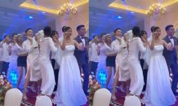 Màn 'quẩy' chất lượng của dàn phù dâu tại nhà trai khiến ai cũng muốn 'bế' về nhà