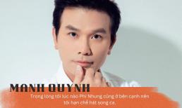 Mạnh Quỳnh: 'Trong lòng tôi, lúc nào Phi Nhung cũng ở bên cạnh nên tôi hạn chế hát song ca'