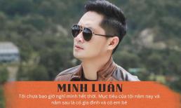 Minh Luân: 'Tôi chưa bao giờ nghĩ mình hết thời. Mục tiêu của tôi năm nay và năm sau là có gia đình và có em bé'