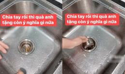 Hậu chia tay, cô gái vứt nhẫn và vòng vàng bạn trai tặng vào đường ống bồn rửa rồi... xả nước