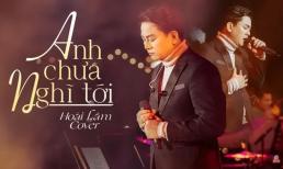 Hoài Lâm 'đốn tim' người nghe bởi ca khúc của nhạc sĩ khác