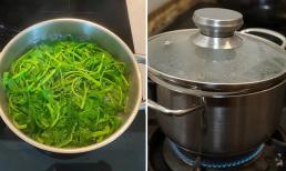 Luộc rau nên đậy hay mở vung? Nhiều người vẫn làm sai khiến rau mất dinh dưỡng