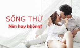 Sống thử trước hôn nhân: Nên hay không? 8 câu hỏi bạn phải trả lời trước khi 'góp gạo thổi cơm chung'