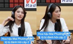 Hoa hậu Mai Phương bất ngờ chia sẻ về quá khứ từng bị bạo lực học đường