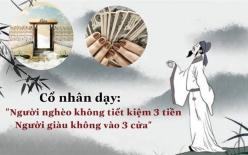 Cổ nhân dạy: 'Người nghèo không tiết kiệm ba tiền, người giàu không vào ba cửa'. Lời nói của tổ tiên có ý nghĩa không?
