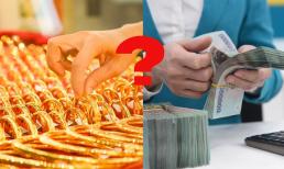 Ở thời điểm hiện tại, có tiền dư nên gửi tiết kiệm ngân hàng hay mua vàng sẽ lời hơn?