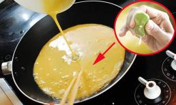 Khi chiên trứng, đầu bếp luôn thêm thứ nước quả này vào bảo sao mềm, ngon hơn gấp bội 