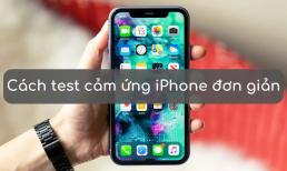 Cách test cảm ứng iPhone trước khi mua cực kỳ đơn giản, các tín đồ nhà 'táo khuyết' cần phải biết