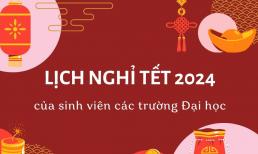 Lịch nghỉ Tết Nguyên đán 2024 mới nhất, chi tiết nhất dành cho tân sinh viên 