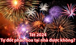 Tết 2024, tự đốt pháo hoa tại nhà được không?