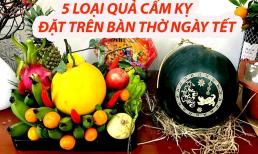 5 loại quả cấm kỵ không được cúng trên bàn thờ ngày Tết, làm sai dễ mất lộc, năm mới xui rủi đeo bám