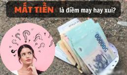 Mất tiền là điềm gì? Chúng ta thường an ủi nhau mỗi khi mất tiền là 'của đi thay người', tại sao phải làm vậy?