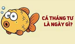 Cá tháng Tư là ngày gì? Những trò đùa ngày Cá tháng Tư kinh điển