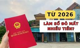 Kể từ năm 2026 chi phí làm sổ đỏ lần đầu sẽ tăng, người làm sổ đỏ có thể phải mất nhiều tiền?
