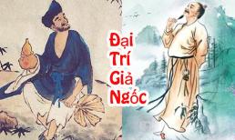 Đặc điểm của người 'đại trí giả ngốc', tưởng ngốc ngếch nhưng lại rất thông minh, không thích thể hiện để tránh thị phi