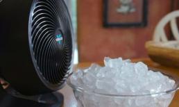 Đừng đặt chậu nước đá trước quạt để làm mát nhằm tiết kiệm điện nữa, cẩn thận hiểm họa rình rập 