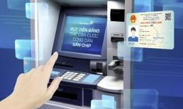 Không cần thẻ ATM, người dân vẫn có thể rút tiền tại cây ATM bằng thẻ căn cước công dân