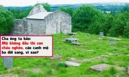 Tổ tiên có câu: “Mộ không đầu thì con cháu nghèo, cáo canh mộ sẽ làm giàu ba đời”. Nó có ý nghĩa gì?