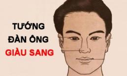 9 tướng mạo đàn ông giàu có, phúc đức, phụ nữ lấy được như vớ phải vàng mười