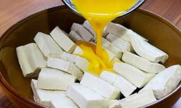 Đậu phụ đừng chỉ chiên rán đơn giản, dầm thêm 2 quả trứng, ăn sẽ không bị ngấy, lại ngon hơn cả thịt!