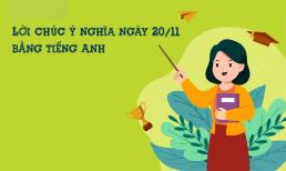 Lời chúc 20/11 bằng tiếng Anh