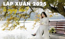 Ngày Lập xuân 2025 vào mùng mấy âm lịch?