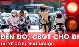 Đèn đỏ bật sáng nhưng CSGT cho đi, tài xế có bị phạt nguội không?