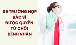 Bác sĩ được quyền từ chối khám chữa bệnh trong những trường hợp nào?