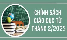 08 chính sách mới về giáo dục có hiệu lực từ tháng 02/2025
