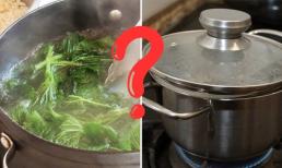Luộc rau 'đậy vung thì vàng, mở ra mất chất', thử ngay mẹo này rau xanh giòn mà vẫn giữ trọn dinh dưỡng