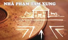 Tổ tiên nhắc nhở: 'Tam xung trước cửa, mất cả người lẫn của', tam xung là gì mà đáng sợ đến vậy?