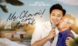 Sản phẩm âm nhạc cuối cùng của Quý Bình trước khi qua đời, ca khúc dành tặng người cha quá cố