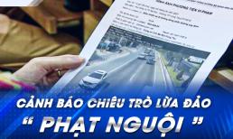 Công an cảnh báo: Khi nhận thông báo phạt nguội tuyệt đối không được làm theo yêu cầu này kẻo mất tiền oan