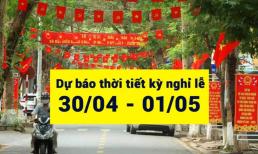 Mới nhất: Dự báo thời tiết cả nước dịp nghỉ lễ 30/4 và 1/5