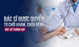 Ai cũng nên biết: 5 trường hợp bác sĩ được quyền từ chối khám, chữa bệnh theo quy định