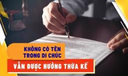 Năm 2025, dù không có tên trong di chúc nhưng người này vẫn được hưởng thừa kế, đó là ai?
