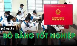 Bộ Giáo dục và đào tạo đề xuất bỏ bằng tốt nghiệp THCS