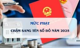 Kể từ bây giờ, người dân chậm sang tên Sổ đỏ sẽ bị phạt rất nặng